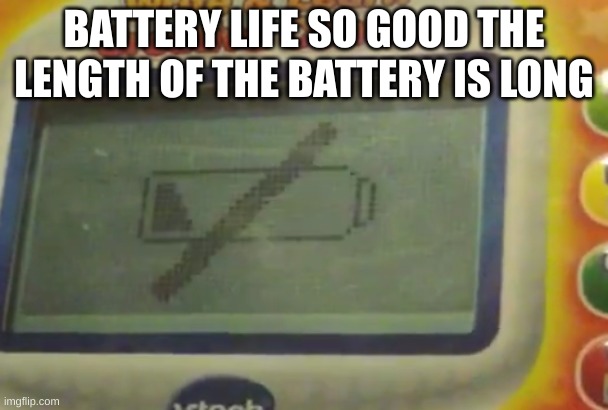 loooooooooong | BATTERY LIFE SO GOOD THE LENGTH OF THE BATTERY IS LONG | made w/ Imgflip meme maker