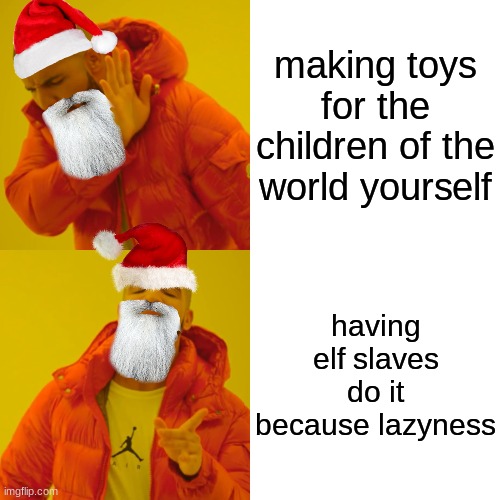 exp farm? | making toys for the children of the world yourself; having elf slaves do it because lazyness | image tagged in memes,drake hotline bling | made w/ Imgflip meme maker