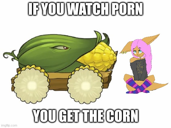 yiff is disgusting. | IF YOU WATCH PORN; YOU GET THE CORN | image tagged in cob cannon pvz | made w/ Imgflip meme maker