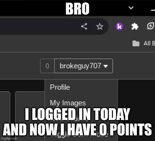 i need help guys why did this happen | BRO; I LOGGED IN TODAY AND NOW I HAVE 0 POINTS | image tagged in bro not cool,not funny | made w/ Imgflip meme maker