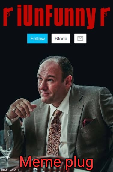 iUnFunny's Sopranos Template | Meme plug | image tagged in iunfunny's sopranos template | made w/ Imgflip meme maker
