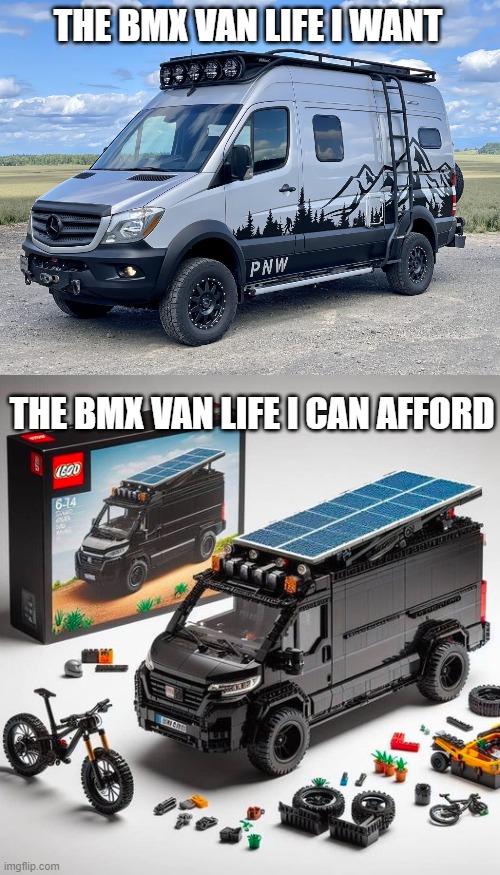 BMX Van Life | THE BMX VAN LIFE I WANT; THE BMX VAN LIFE I CAN AFFORD | image tagged in bmx | made w/ Imgflip meme maker