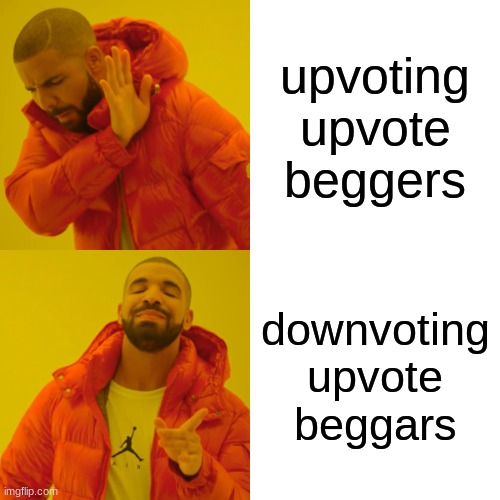 upvote if you agree | upvoting upvote beggers; downvoting upvote beggars | image tagged in memes,drake hotline bling | made w/ Imgflip meme maker