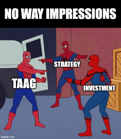 Spider Man Triple | NO WAY IMPRESSIONS; STRATEGY; TAAG; INVESTMENT | image tagged in spider man triple | made w/ Imgflip meme maker