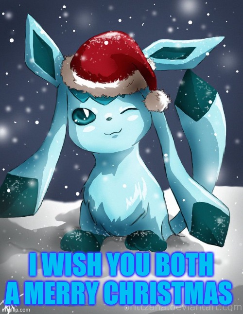 Glaceon xmas | I WISH YOU BOTH A MERRY CHRISTMAS | image tagged in glaceon xmas | made w/ Imgflip meme maker