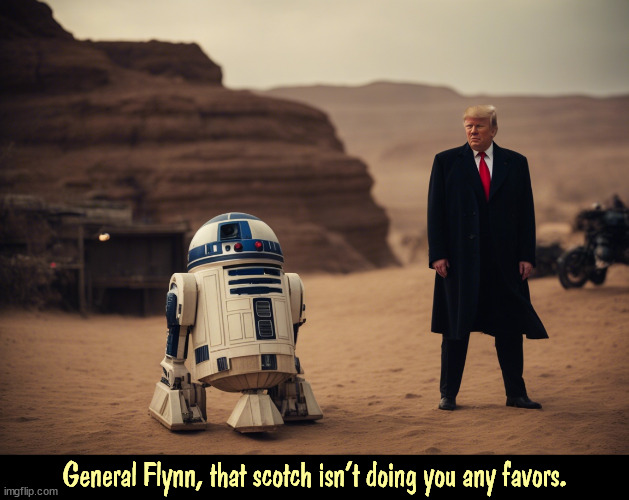 General Flynn, that scotch isn't doing you any favors. | image tagged in michael flynn,donald trump,star wars,r2d2 | made w/ Imgflip meme maker