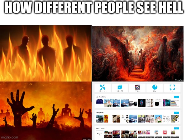 meep | HOW DIFFERENT PEOPLE SEE HELL | image tagged in its true | made w/ Imgflip meme maker