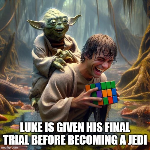 Solve the Cube Luke | LUKE IS GIVEN HIS FINAL TRIAL BEFORE BECOMING A JEDI | image tagged in luke skywalker,yoda | made w/ Imgflip meme maker