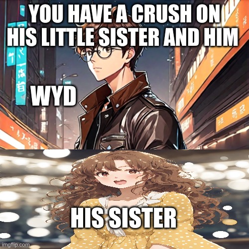 Elijah and Mia | YOU HAVE A CRUSH ON HIS LITTLE SISTER AND HIM; WYD; HIS SISTER | image tagged in roleplaying | made w/ Imgflip meme maker