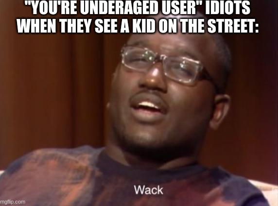 you're Underaged user Blank Meme Template