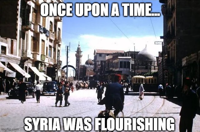 War is Hell | ONCE UPON A TIME... SYRIA WAS FLOURISHING | image tagged in syria | made w/ Imgflip meme maker