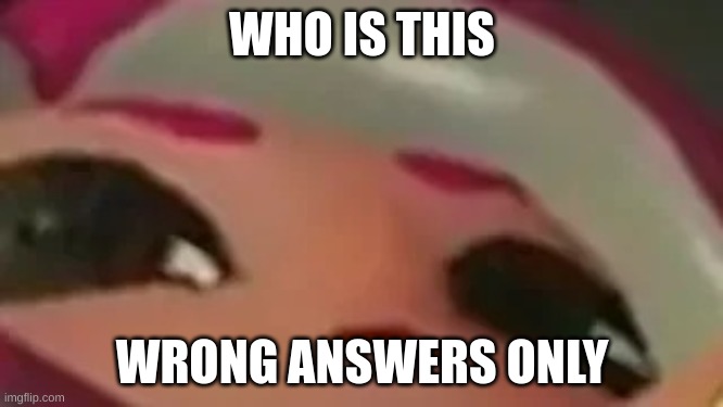 Agent 8 | WHO IS THIS; WRONG ANSWERS ONLY | made w/ Imgflip meme maker