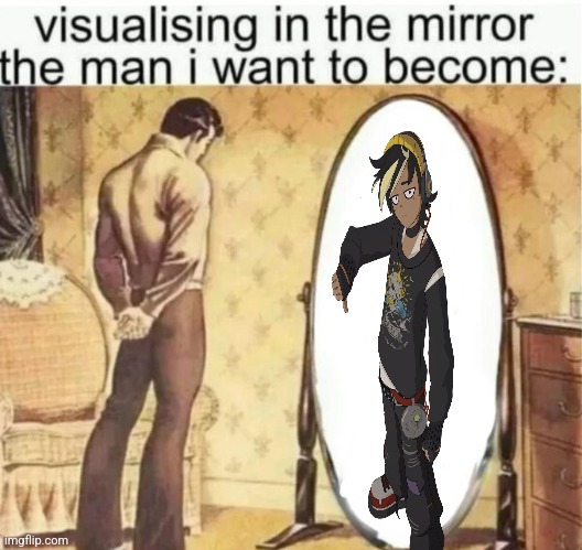 Visualising in the mirror the man i want to become: | image tagged in visualising in the mirror the man i want to become | made w/ Imgflip meme maker