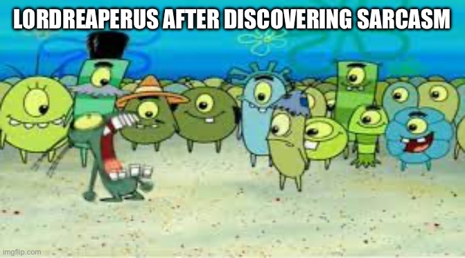 ALRIGHT I GET IT! | LORDREAPERUS AFTER DISCOVERING SARCASM | image tagged in alright i get it | made w/ Imgflip meme maker