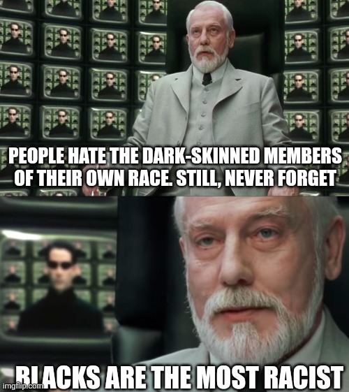Psyop City. The last human city | PEOPLE HATE THE DARK-SKINNED MEMBERS OF THEIR OWN RACE. STILL, NEVER FORGET; BLACKS ARE THE MOST RACIST | made w/ Imgflip meme maker
