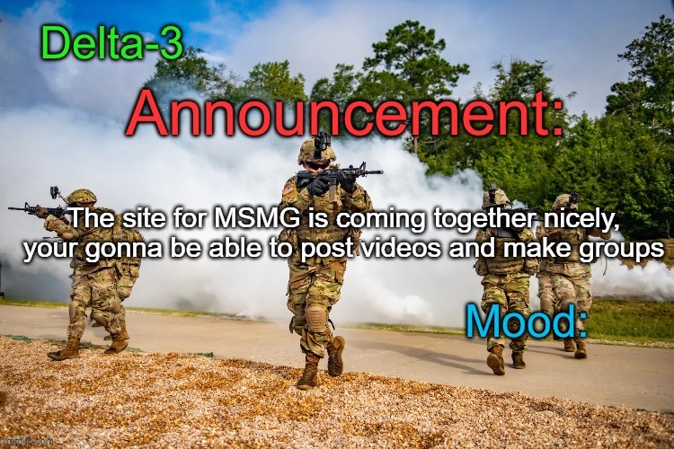 Delta-3 Announcement template | The site for MSMG is coming together nicely, your gonna be able to post videos and make groups | image tagged in delta-3 announcement template | made w/ Imgflip meme maker