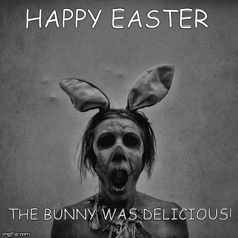 HAPPY EASTER  THE BUNNY WAS DELICIOUS! | made w/ Imgflip meme maker