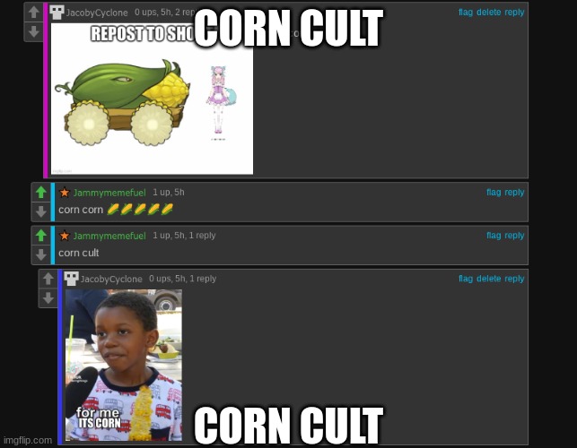 corn cult | CORN CULT; CORN CULT | image tagged in corn | made w/ Imgflip meme maker