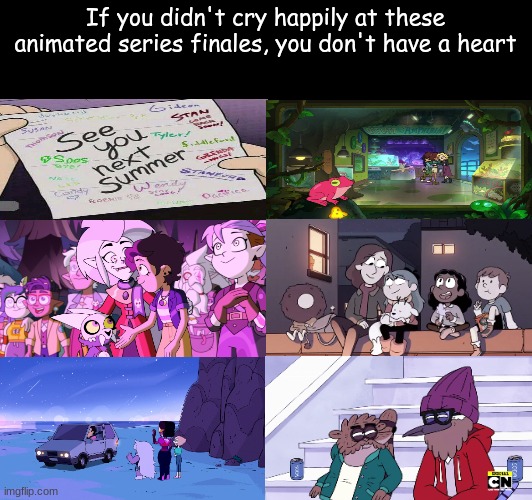 Animated Series Finales hitting you in the feels | If you didn't cry happily at these animated series finales, you don't have a heart | image tagged in cartoon,series finale,emotional,memes,tv,amphibia | made w/ Imgflip meme maker
