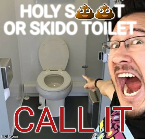Call it | HOLY S💩💩T OR SKIDO TOILET; CALL IT | image tagged in markiplier pointing,call it,popular,trends | made w/ Imgflip meme maker