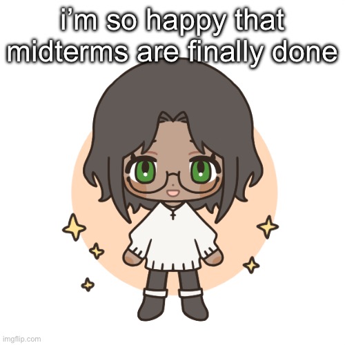 i’m so happy that midterms are finally done | made w/ Imgflip meme maker