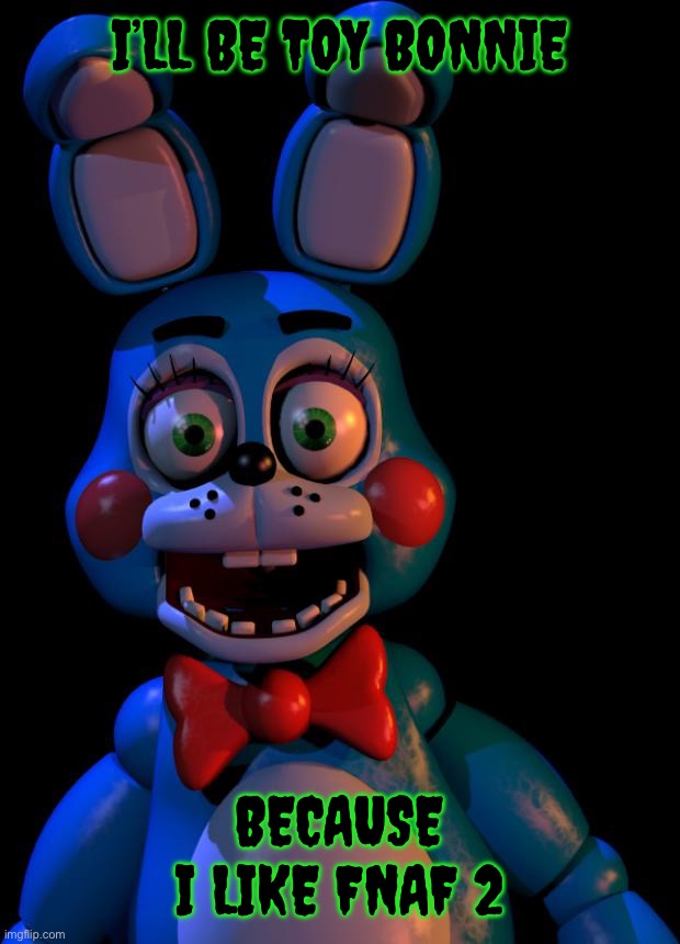 What exactly do we do on this stream | I’LL BE TOY BONNIE; BECAUSE I LIKE FNAF 2 | image tagged in toy bonnie fnaf,fnaf | made w/ Imgflip meme maker