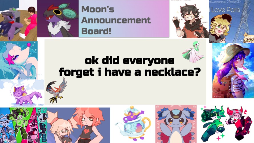 i barely see it when people show me pls remember i have a necklace | ok did everyone forget i have a necklace? | image tagged in moon's announcement board,eeveelutions | made w/ Imgflip meme maker