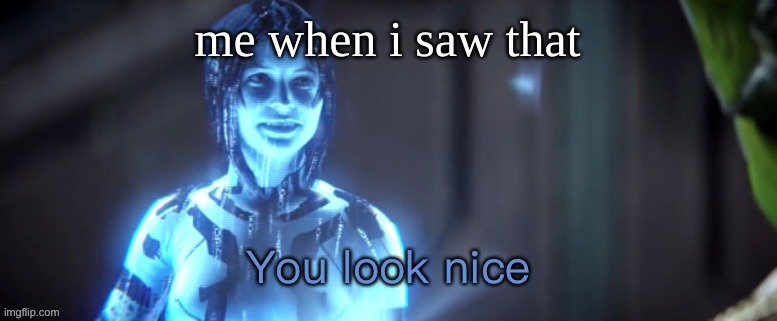 me when i saw that | image tagged in you look nice | made w/ Imgflip meme maker