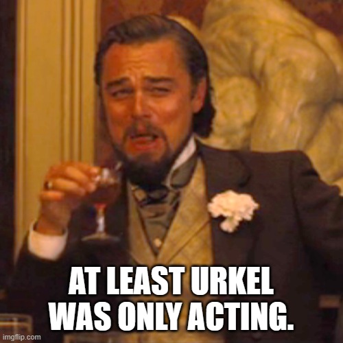 Laughing Leo Meme | AT LEAST URKEL WAS ONLY ACTING. | image tagged in memes,laughing leo | made w/ Imgflip meme maker