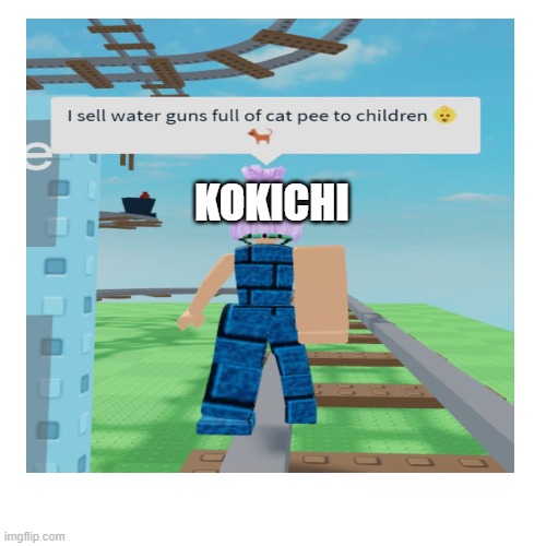 Kokichi sells water guns full of cat pee to children | KOKICHI | image tagged in danganronpa,roblox | made w/ Imgflip meme maker
