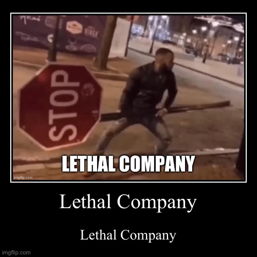 Lethal Comedy | Lethal Company | Lethal Company | image tagged in funny,demotivationals,lethal company | made w/ Imgflip demotivational maker