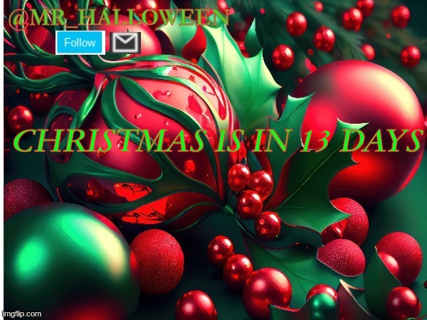 13 DAYS UNTIL CHRISTMAS!!!!!! | CHRISTMAS IS IN 13 DAYS | image tagged in memes,funny memes,christmas,christmas countdown,fun | made w/ Imgflip meme maker