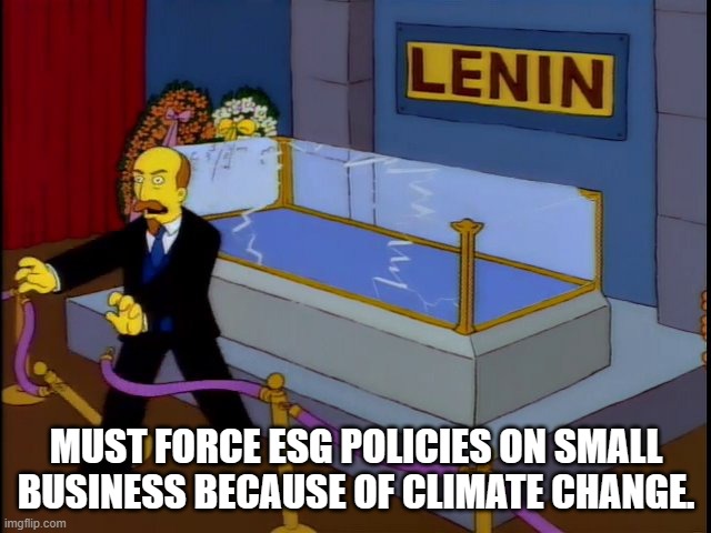 MUST FORCE ESG POLICIES ON SMALL BUSINESS BECAUSE OF CLIMATE CHANGE. | made w/ Imgflip meme maker