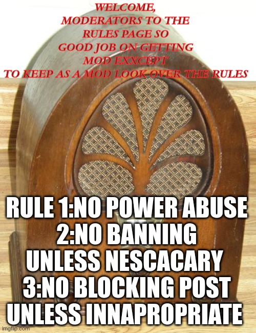 HOLIDAYSS | WELCOME, MODERATORS TO THE RULES PAGE SO GOOD JOB ON GETTING MOD EXXCEPT TO KEEP AS A MOD LOOK OVER THE RULES; RULE 1:NO POWER ABUSE
2:NO BANNING UNLESS NESCACARY 
3:NO BLOCKING POST UNLESS INNAPROPRIATE | image tagged in memes,funny memes,fun,lol,holidays,christmas | made w/ Imgflip meme maker