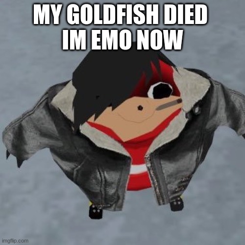 sad title | MY GOLDFISH DIED 
IM EMO NOW | image tagged in emo ugandan knuckle,sad,fish | made w/ Imgflip meme maker