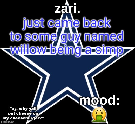 zari.'s Dallas Cowboys announcement temp | just came back to some guy named willow being a simp; 🤮 | image tagged in zari 's dallas cowboys announcement temp | made w/ Imgflip meme maker