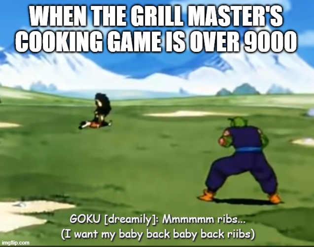 kinda used ai for this dbza meme | WHEN THE GRILL MASTER'S COOKING GAME IS OVER 9000 | image tagged in goku mmmmmm ribs template,dragon ball z,dragon ball z abridged,teamfourstar,goku,piccolo | made w/ Imgflip meme maker