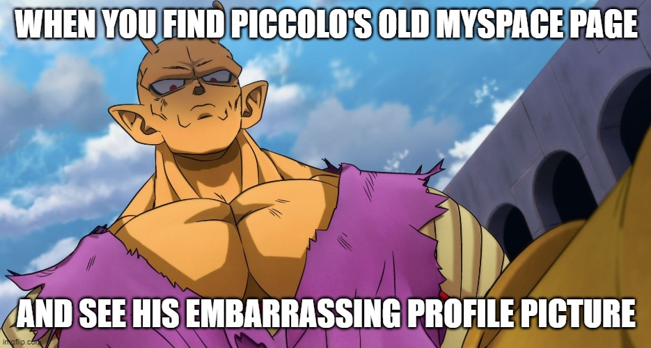 Another ai meme based off of Dragon Ball Z Abridged | WHEN YOU FIND PICCOLO'S OLD MYSPACE PAGE; AND SEE HIS EMBARRASSING PROFILE PICTURE | image tagged in orange piccolo looking down,piccolo,dragon ball,dragon ball super,dragon ball z abridged,myspace | made w/ Imgflip meme maker