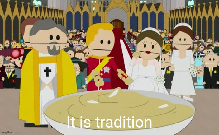 As Is Tradition | It is tradition | image tagged in as is tradition | made w/ Imgflip meme maker