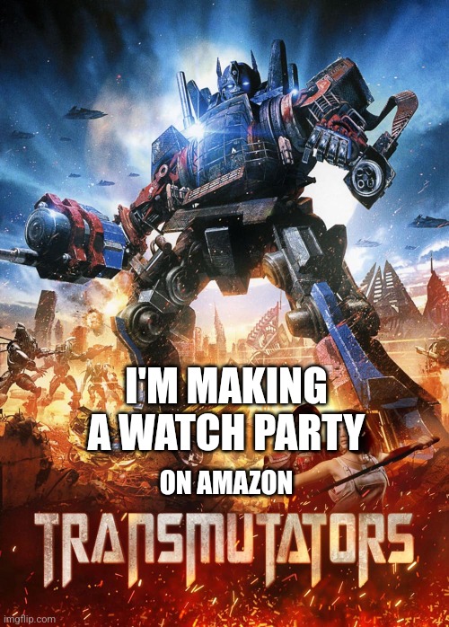 I'M MAKING A WATCH PARTY; ON AMAZON | made w/ Imgflip meme maker