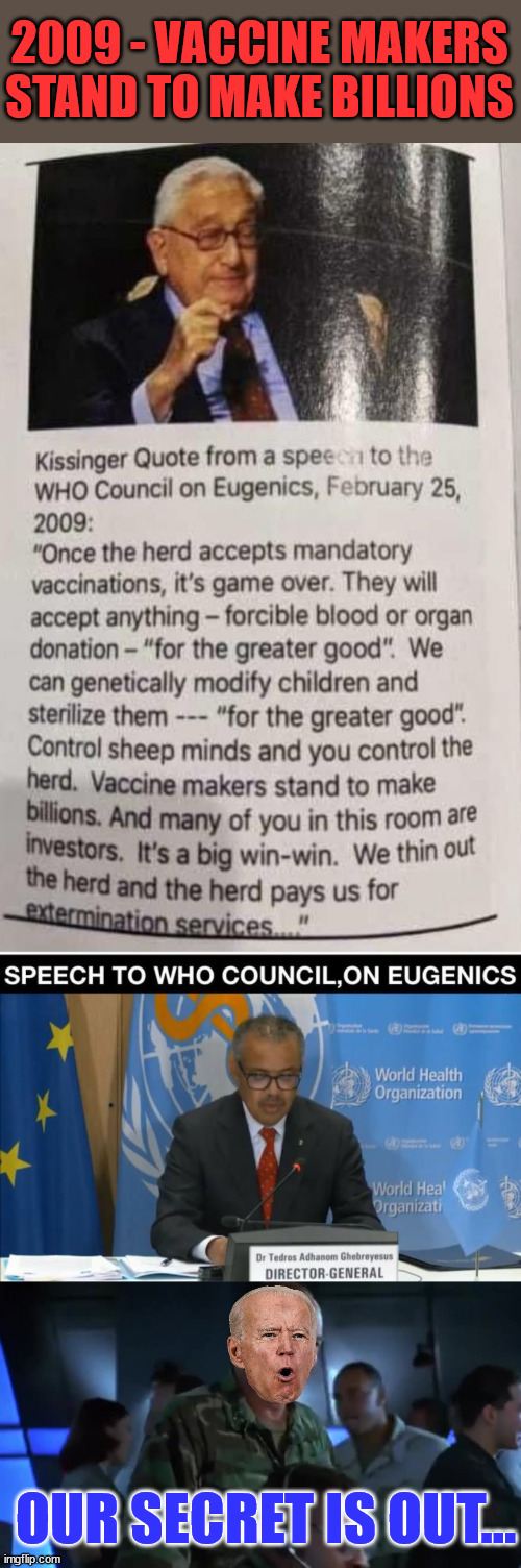 It's a big win - win | 2009 - VACCINE MAKERS STAND TO MAKE BILLIONS; OUR SECRET IS OUT... | image tagged in covid vaccine,truth,deep state,genocide,greedy,big pharma | made w/ Imgflip meme maker