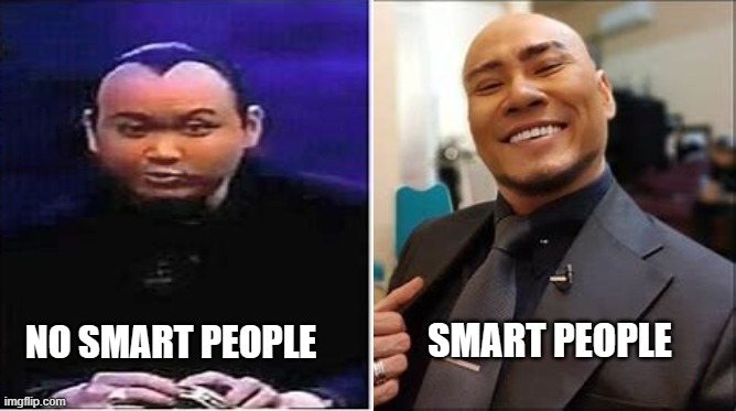 SMART PEOPLE; NO SMART PEOPLE | made w/ Imgflip meme maker