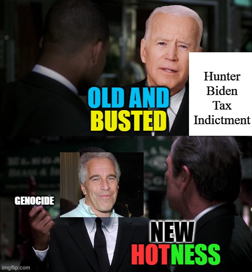 More Distractions From Those Who Own You | Hunter Biden Tax Indictment; BUSTED; OLD AND; GENOCIDE; NEW; NESS; HOT | image tagged in old and busted / new hotness,keep talking about epstein,jeffrey epstein | made w/ Imgflip meme maker