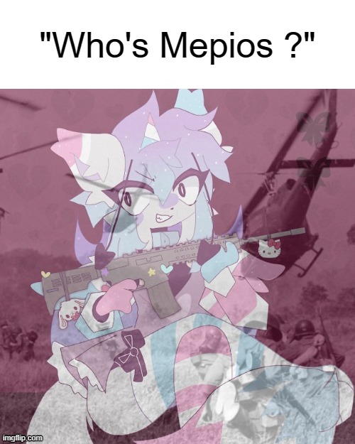 Sashley Doesn't Like Nazis, Especial Not the Anti-Furry Community. | "Who's Mepios ?" | image tagged in sashley in vietnam,pro-fandom,vs,anti-furry/anti-fandom,war,ptsd | made w/ Imgflip meme maker