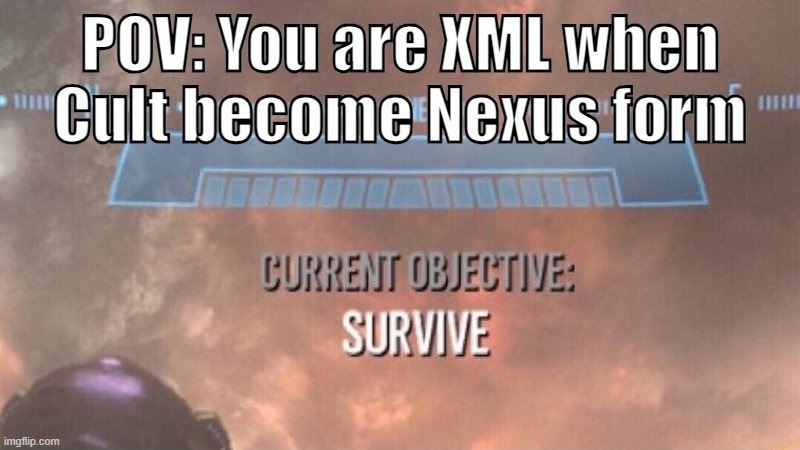XML Meme #3 | POV: You are XML when Cult become Nexus form | image tagged in current objective survive,fnf,fnf au | made w/ Imgflip meme maker