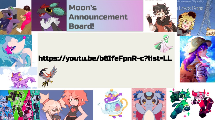 dumb vid i want to show yall also in chat | https://youtu.be/b6IfeFpnR-c?list=LL | image tagged in moon's announcement board,lol,eeveelutions | made w/ Imgflip meme maker