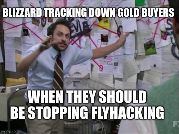 Charlie Day | BLIZZARD TRACKING DOWN GOLD BUYERS; WHEN THEY SHOULD BE STOPPING FLYHACKING | image tagged in charlie day | made w/ Imgflip meme maker