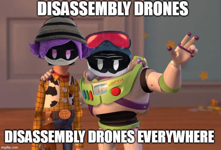 This is truly Kahn doorman O_O | DISASSEMBLY DRONES; DISASSEMBLY DRONES EVERYWHERE | image tagged in memes,x x everywhere | made w/ Imgflip meme maker