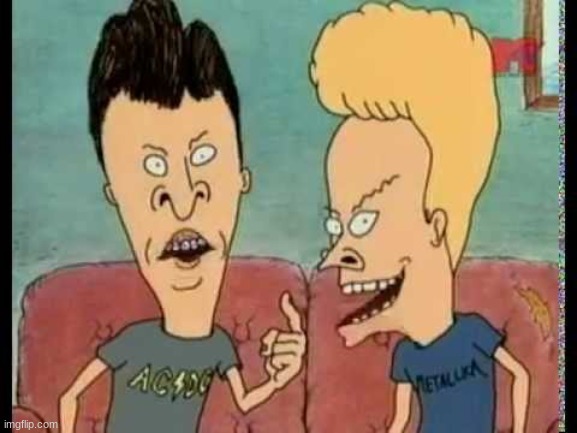 Beavis & Butt-Head he said | image tagged in beavis butt-head he said | made w/ Imgflip meme maker