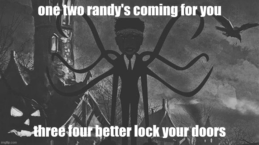 one two randy's coming for you; three four better lock your doors | made w/ Imgflip meme maker